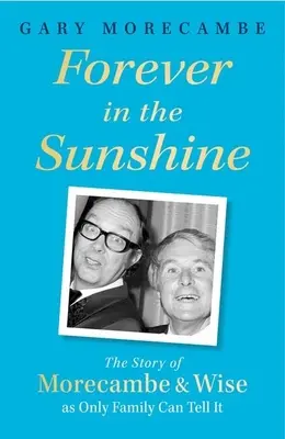 Für immer im Sonnenschein: Die Geschichte von Morecambe und Wise, wie sie nur die Familie erzählen kann - Forever in the Sunshine: The Story of Morecambe and Wise as Only Family Can Tell It