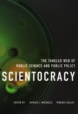 Scientocracy: Das verworrene Netz aus öffentlicher Wissenschaft und öffentlicher Politik - Scientocracy: The Tangled Web of Public Science and Public Policy