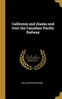 Kalifornien und Alaska und über die Canadian Pacific Railway - California and Alaska and Over the Canadian Pacific Railway