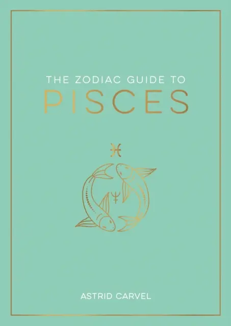 Zodiac Guide to Pisces - Der ultimative Leitfaden, um Ihr Sternzeichen zu verstehen, Ihr Schicksal zu entschlüsseln und die Weisheit der Sterne zu entschlüsseln - Zodiac Guide to Pisces - The Ultimate Guide to Understanding Your Star Sign, Unlocking Your Destiny and Decoding the Wisdom of the Stars