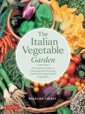 Der italienische Gemüsegarten: Ein kompletter Leitfaden für den Anbau und die Zubereitung von traditionellem Gemüse nach italienischer Art - The Italian Vegetable Garden: A Complete Guide to Growing and Preparing Traditional Italian-Style Vegetables