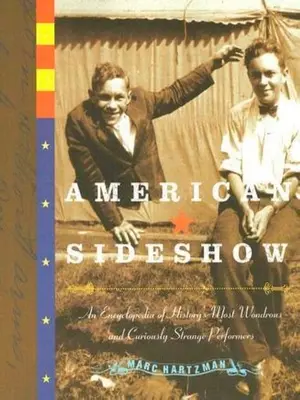 American Sideshow: Eine Enzyklopädie der wundersamsten und seltsamsten Darsteller der Geschichte - American Sideshow: An Encyclopedia of History's Most Wondrous and Curiously Strange Performers