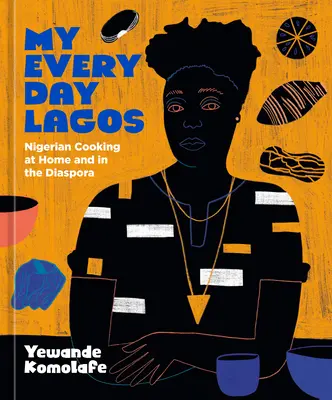 Mein alltägliches Lagos: Nigerianische Küche zu Hause und in der Diaspora [Ein Kochbuch] - My Everyday Lagos: Nigerian Cooking at Home and in the Diaspora [A Cookbook]