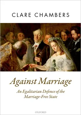 Gegen die Ehe: Eine egalitäre Verteidigung des ehefreien Staates - Against Marriage: An Egalitarian Defence of the Marriage-Free State