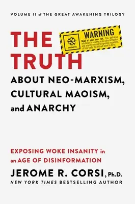 Die Wahrheit über Neomarxismus, Kulturmaoismus und Anarchie: Entlarvung des Wahnsinns in einem Zeitalter der Desinformation - The Truth about Neo-Marxism, Cultural Maoism, and Anarchy: Exposing Woke Insanity in an Age of Disinformation