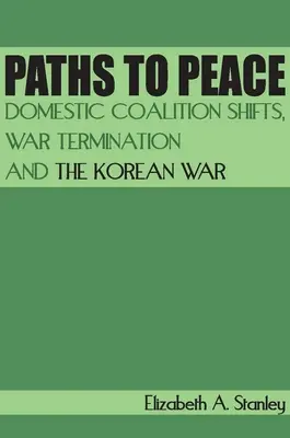 Wege zum Frieden: Innenpolitische Koalitionsverschiebungen, Kriegsbeendigung und der Koreakrieg - Paths to Peace: Domestic Coalition Shifts, War Termination and the Korean War