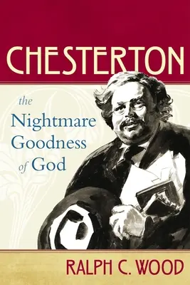 Chesterton: Die alptraumhafte Güte Gottes - Chesterton: The Nightmare Goodness of God