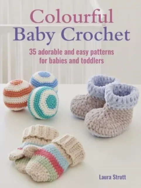 Buntes Babyhäkeln - 35 süße und einfache Muster für Babys und Kleinkinder - Colourful Baby Crochet - 35 Adorable and Easy Patterns for Babies and Toddlers