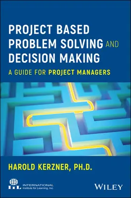 Projektbasierte Problemlösung und Entscheidungsfindung: Ein Leitfaden für Projektmanager - Project Based Problem Solving and Decision Making: A Guide for Project Managers