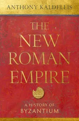 Das Neue Römische Reich: Eine Geschichte von Byzanz - The New Roman Empire: A History of Byzantium