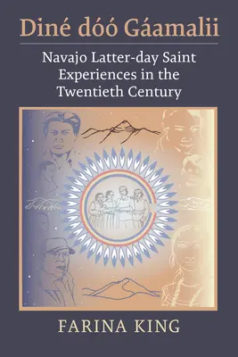 Din D Gamalii: Erfahrungen der Navajo-Heiligen der Letzten Tage im zwanzigsten Jahrhundert - Din D Gamalii: Navajo Latter-Day Saint Experiences in the Twentieth Century