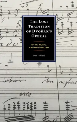 Die verlorene Tradition der Dvořk-Opern: Mythos, Musik und Nationalismus - The Lost Tradition of Dvořk's Operas: Myth, Music, and Nationalism