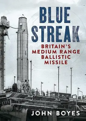 Blue Streak: Großbritanniens ballistische Mittelstreckenrakete - Blue Streak: Britain's Medium Range Ballistic Missile