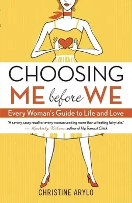 Wähle mich vor uns: Der Leitfaden für das Leben und die Liebe einer jeden Frau - Choosing Me Before We: Every Woman's Guide to Life and Love