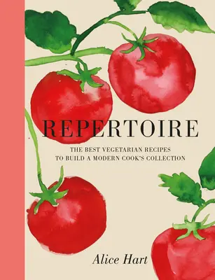 Repertoire: Ein moderner Führer zu den besten vegetarischen Rezepten - Repertoire: A Modern Guide to the Best Vegetarian Recipes