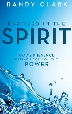 Getauft im Geist: Gottes Gegenwart, die mit Kraft auf Ihnen ruht - Baptized in the Spirit: God's Presence Resting Upon You With Power