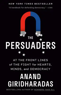 Die Überredungskünstler: An den Fronten des Kampfes um Herzen, Köpfe und Demokratie - The Persuaders: At the Front Lines of the Fight for Hearts, Minds, and Democracy