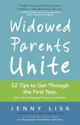 Verwitwete Eltern vereinigen sich: 52 Tipps für das erste Jahr, von einem verwitweten Elternteil zum anderen - Widowed Parents Unite: 52 Tips to Get Through the First Year, from One Widowed Parent to Another
