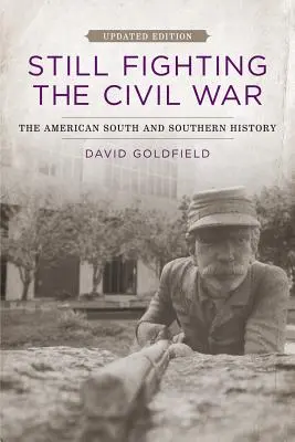 Still Fighting the Civil War: Der amerikanische Süden und die Geschichte des Südens (aktualisiert) - Still Fighting the Civil War: The American South and Southern History (Updated)