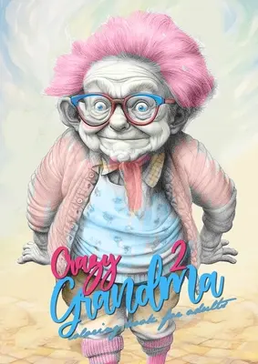 Crazy Grandma 2 Graustufen-Malbuch für Erwachsene: Portrait-Malbuch Oma dreht durch Oma lustiges Malbuch - Crazy Grandma 2 Grayscale Coloring Book for Adults: Portrait Coloring Book Grandma goes crazy Grandma funny Coloring Book