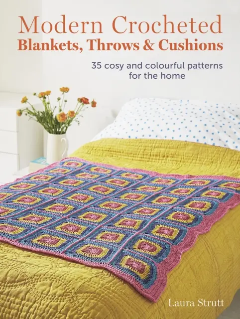 Moderne gehäkelte Decken, Überwürfe und Kissen - 35 kuschelige und farbenfrohe Muster für Ihr Zuhause - Modern Crocheted Blankets, Throws and Cushions - 35 Cosy and Colourful Patterns for the Home