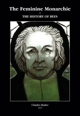 Die weibliche Monarchie oder Die Geschichte der Bienen - The Feminine Monarchie or THE HISTORY OF BEES