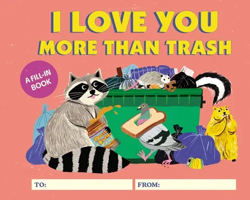 Ich liebe dich mehr als den Müll: Ein Ausfüllbuch - I Love You More Than Trash: A Fill-In Book