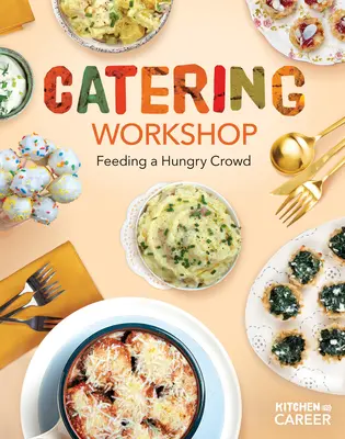 Workshop Catering: Eine hungrige Menge füttern: Eine hungrige Menge füttern - Catering Workshop: Feeding a Hungry Crowd: Feeding a Hungry Crowd