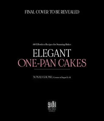 Elegante Ein-Pfannen-Kuchen: 60 mühelose Rezepte für umwerfende Backwerke - Elegant One-Pan Cakes: 60 Effortless Recipes for Stunning Bakes