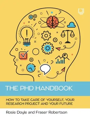Das PhD-Handbuch: Wie Sie sich um sich selbst, Ihr Forschungsprojekt und Ihre Zukunft kümmern - The PhD Handbook: How to take care of yourself, your research project and your future