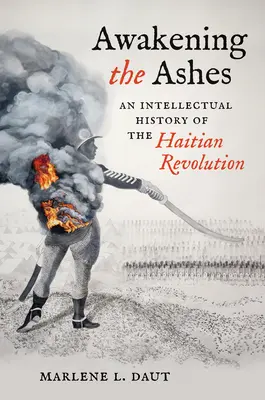 Das Erwachen der Asche: Eine intellektuelle Geschichte der haitianischen Revolution - Awakening the Ashes: An Intellectual History of the Haitian Revolution