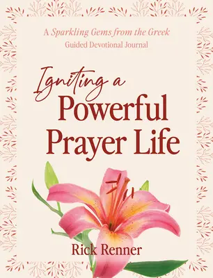 Ein kraftvolles Gebetsleben entfachen: Das geführte Andachtsbuch Sparkling Gems From the Greek - Igniting a Powerful Prayer Life: A Sparkling Gems From the Greek Guided Devotional Journal