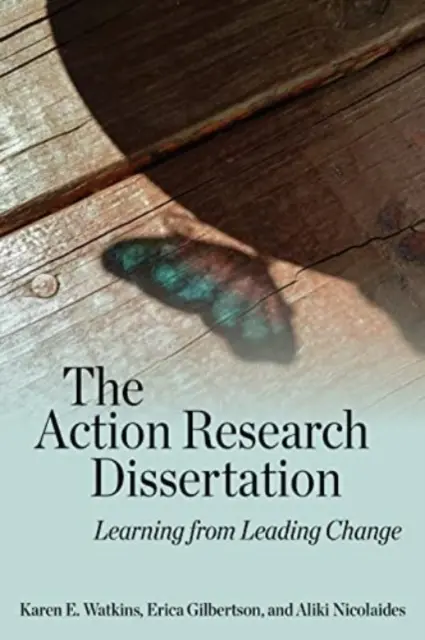 Die Aktionsforschungs-Dissertation: Von der Führung des Wandels lernen - The Action Research Dissertation: Learning from Leading Change