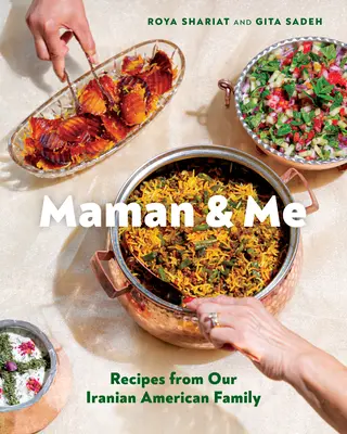 Maman & ich: Rezepte aus unserer iranisch-amerikanischen Familie - Maman & Me: Recipes from Our Iranian American Family
