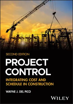 Projektsteuerung - Integration von Kosten und Terminen im Bauwesen (Del Pico Wayne J. (WJ Del Pico Inc. Pembroke MA USA)) - Project Control - Integrating Cost and Schedule in Construction (Del Pico Wayne J. (WJ Del Pico Inc. Pembroke MA USA))