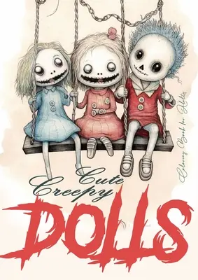 Cute Creepy Dolls Ausmalbuch für Erwachsene: Puppen Malbuch für Erwachsene Creepy Dolls Malbuch Graustufen Horror Puppen Malbuch Gothic - Cute Creepy Dolls Coloring Book for Adults: Puppets Coloring Book for adults Creepy Dolls Coloring Book grayscale horror puppets coloring book gothic