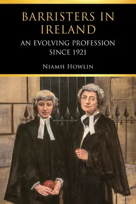 Barristers in Irland: Ein sich entwickelnder Beruf seit 1921 - Barristers in Ireland: An Evolving Profession Since 1921
