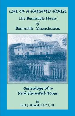 Das Leben eines Spukhauses. Das Barnstable House in Barnstable, Massachusetts. Genealogie eines echten Spukhauses - Life of a Haunted House. the Barnstable House of Barnstable, Massachusetts. Genealogy of a Real Haunted House