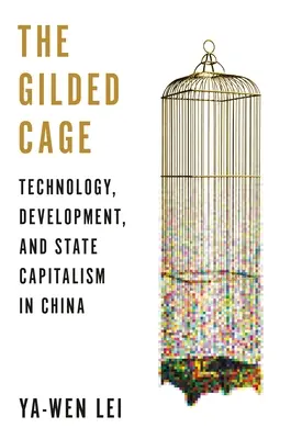 Der goldene Käfig: Technologie, Entwicklung und Staatskapitalismus in China - The Gilded Cage: Technology, Development, and State Capitalism in China