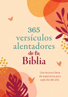 365 ermutigende Verse aus der Bibel: Eine Lektüre voller Hoffnung für jeden Tag des Jahres - 365 Versculos Alentadores de la Biblia: Una Lectura Llena de Esperanza Para Cada Da del Ao