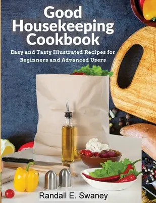 Good Housekeeping Kochbuch: Leichte und schmackhafte illustrierte Rezepte für Anfänger und Fortgeschrittene - Good Housekeeping Cookbook: Easy and Tasty Illustrated Recipes for Beginners and Advanced Users