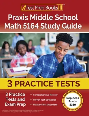 Praxis Middle School Math 5164 Studienführer: 3 Übungstests und Prüfungsvorbereitung [Ersetzt Praxis 5169] - Praxis Middle School Math 5164 Study Guide: 3 Practice Tests and Exam Prep [Replaces Praxis 5169]