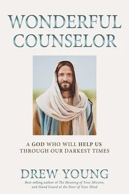 Wunderbarer Ratgeber: Ein Gott, der uns durch unsere dunkelsten Zeiten helfen wird - Wonderful Counselor: A God Who Will Help Us Through Our Darkest Times