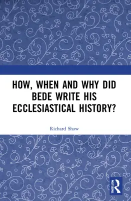 Wie, wann und warum hat Bede seine Kirchengeschichte geschrieben? - How, When and Why Did Bede Write His Ecclesiastical History?