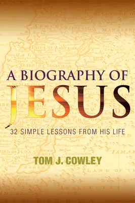 Eine Biographie von Jesus: 32 einfache Lektionen aus seinem Leben - A Biography of Jesus: 32 Simple Lessons from His Life