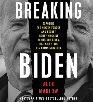 Breaking Biden: Die Entlarvung der verborgenen Kräfte und der geheimen Geldmaschine hinter Joe Biden, seiner Familie und seiner Regierung - Breaking Biden: Exposing the Hidden Forces and Secret Money Machine Behind Joe Biden, His Family, and His Administration