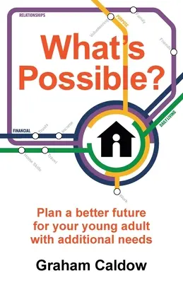 Was ist möglich? Planen Sie eine bessere Zukunft für Ihren jungen Erwachsenen mit zusätzlichen Bedürfnissen - What's Possible?: Plan a better future for your young adult with additional needs