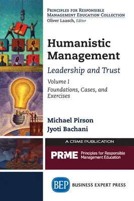 Humanistisches Management: Führung und Vertrauen, Band I: Grundlagen, Fallbeispiele und Übungen - Humanistic Management: Leadership and Trust, Volume I: Foundations, Cases, and Exercises