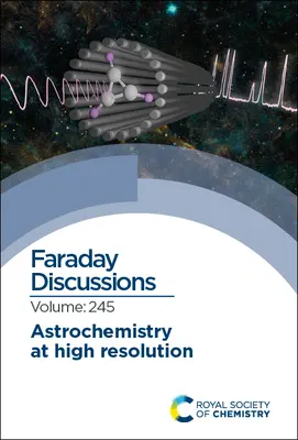 Astrochemie mit hoher Auflösung: Faraday-Diskussion 245 - Astrochemistry at High Resolution: Faraday Discussion 245