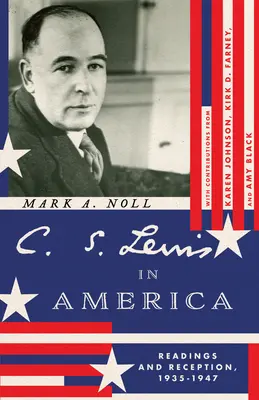 C. S. Lewis in Amerika: Lektüre und Rezeption, 1935-1947 - C. S. Lewis in America: Readings and Reception, 1935-1947